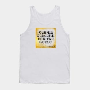 YOU’RE WELCOME FOR THE MUSIC GEN X Tank Top